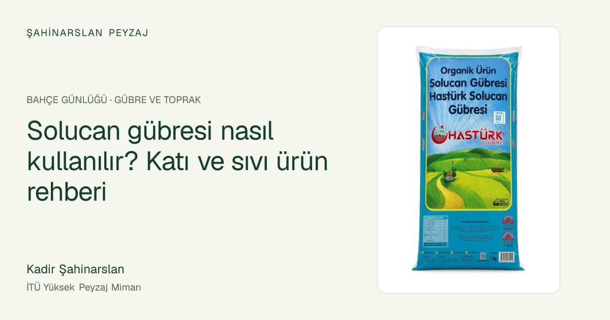 Solucan gübresi nasıl kullanılır? Katı ve sıvı ürün rehberi — ürün fotoğrafıyla rehber kapağı